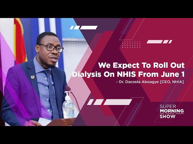 ⁣We Expect To Roll Out Dialysis On NHIS From June 1 - Dr. Dacosta Aboagye