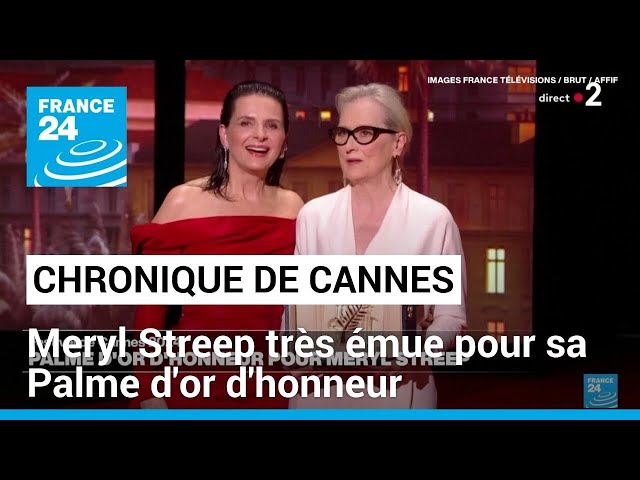 Chronique de Cannes : Meryl Streep très émue pour sa Palme d'or d'honneur • FRANCE 24