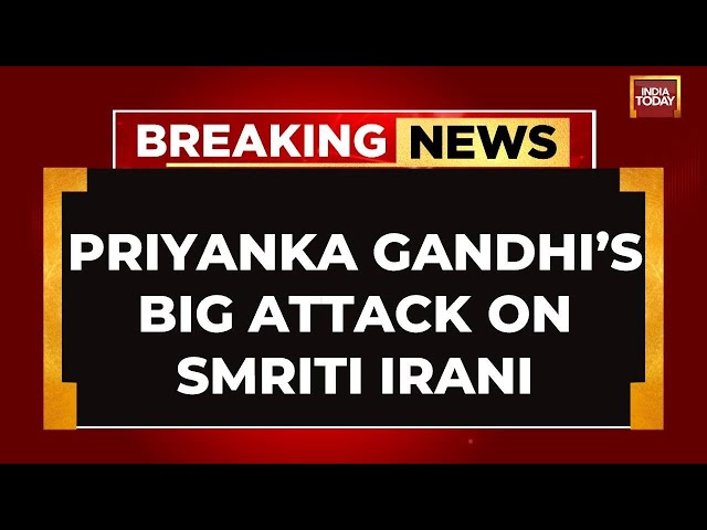 ⁣INDIA TODAY LIVE: Priyanka Gandhi's Big Attack At Smriti Irani | Priyanka Gandhi Speech LIVE