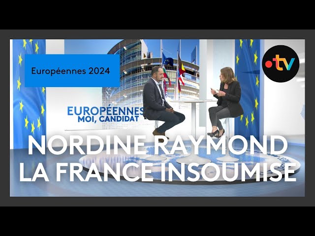 Européennes 2024 : Moi, candidat avec Nordine Raymond (La France Insoumise)