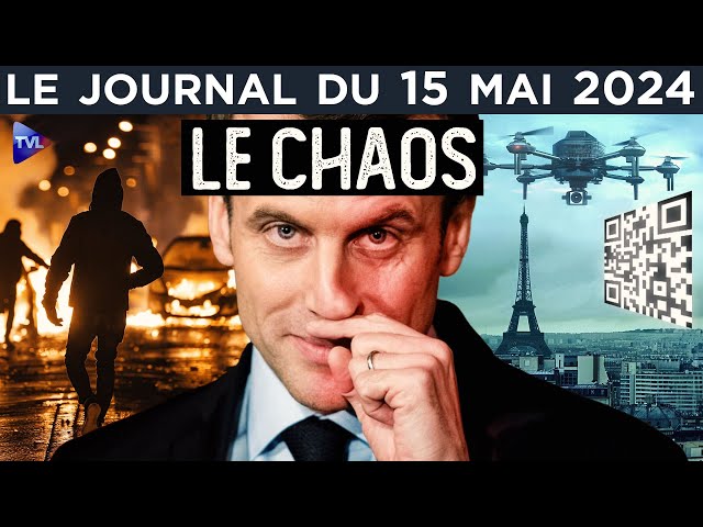 ⁣Chaos et flicage : le cocktail Macron - JT du mercredi 15 mai 2024
