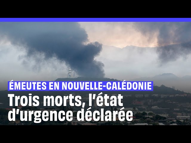 Emeutes en Nouvelle-Calédonie : Trois morts, l'Etat d'urgence instauré