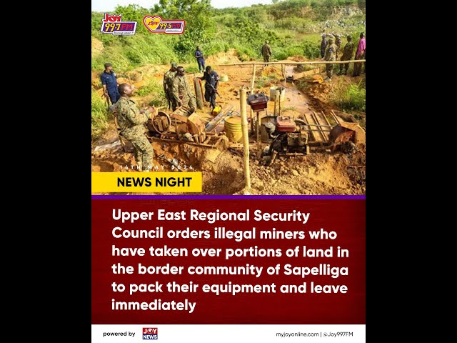 Pack your equipment and leave immediately – Upper East REGSEC to illegal miners | Pulse (15-5-24)
