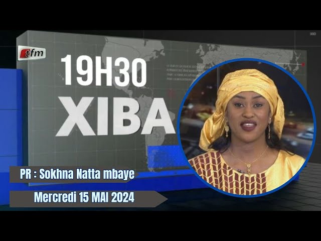 ⁣Xibaar yi 19h du 15 Mai 2024 présenté par Sokhna Natta Mbaye