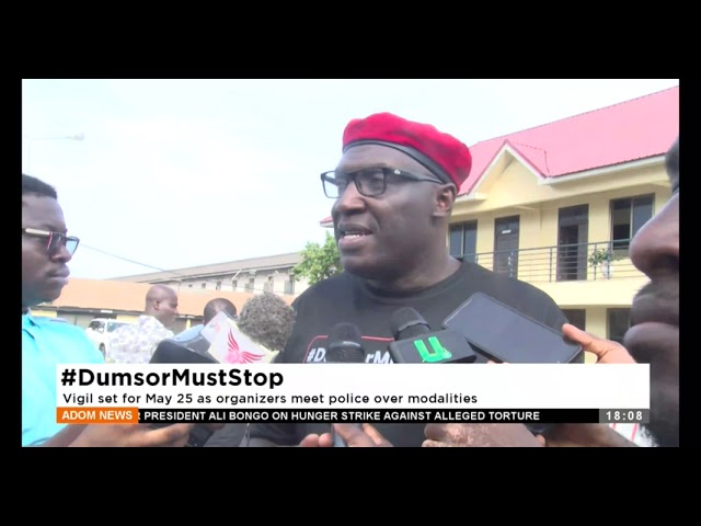 #DumsorMustStop: Vigil set for May 25th as organizers meet police over modalities - Adom News .