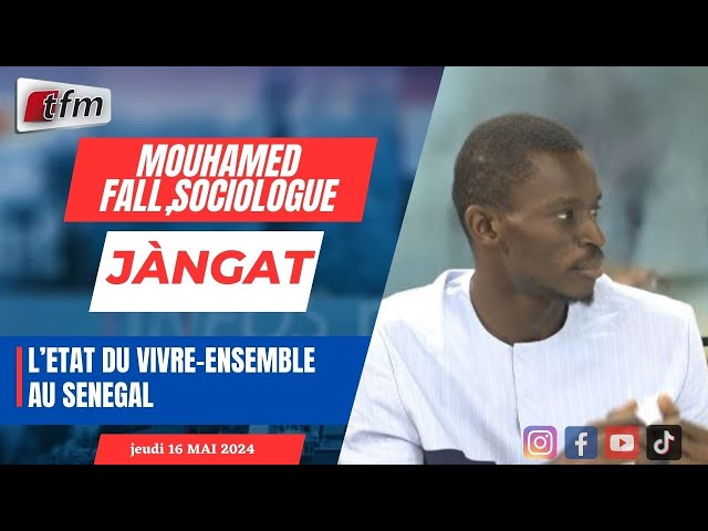 ⁣JANGÀT avec  Mouhamed Fall , sociologue : L'état du vivre-ensemble au Sénégal - 16 mai 2024