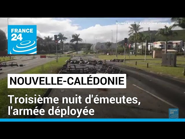 Troisième nuit d'émeutes en Nouvelle-Calédonie, l'armée déployée • FRANCE 24