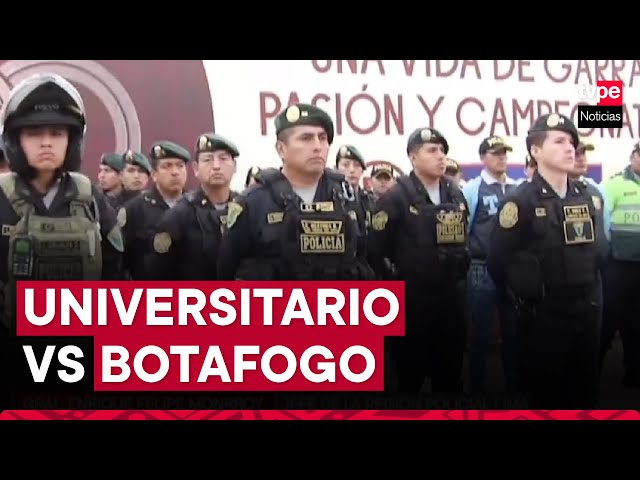 Universitario vs Botafogo: PNP despliega más de 1600 efectivos para resguardar la seguridad