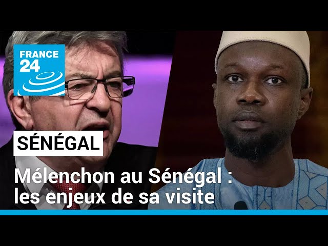 Mélenchon au Sénégal : quels sont les enjeux de cette visite ? • FRANCE 24