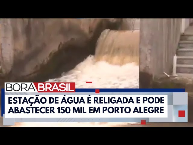 Estação é religada, e água volta para 150 mil pessoas em Porto Alegre | Bora Brasil