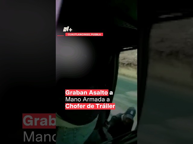 Graban asalto a mano armada a chofer de tráiler #nmas #shorts #puebla