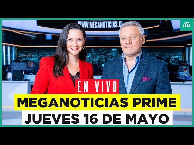 EN VIVO | Meganoticias Prime: Jueves 16 de mayo