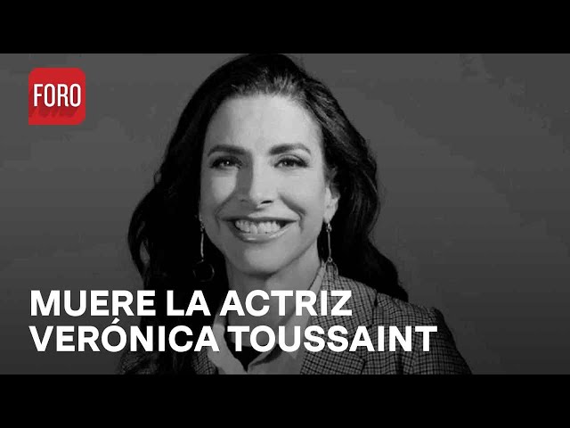 Muere la actriz Verónica Toussaint - Las Noticias