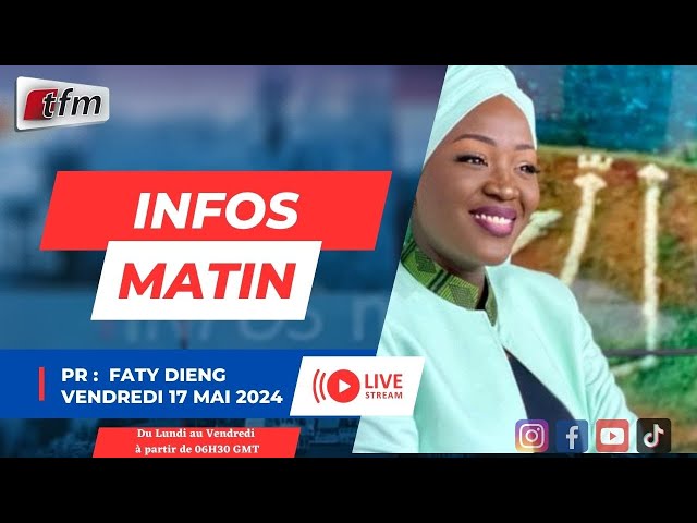 ⁣TFM LIVE  :  info matin du 17 Mai 2024 présenté par Faty Dieng