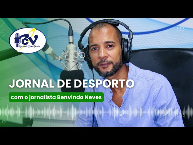 ⁣Jornal de Desporto RCV com o jornalista Benvindo Neves  - 17 Maio 2024