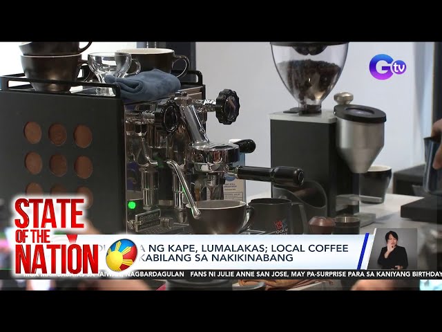 Industriya ng kape, lumalakas; Local coffee farmers, kabilang sa nakikinabang | SONA