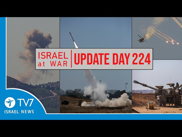 TV7 Israel News - Swords of Iron, Israel at War - Day 224 - UPDATE 17.05.24
