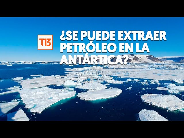 ¿Se puede extraer petróleo en la Antártica?: los problemas que ocasionaría