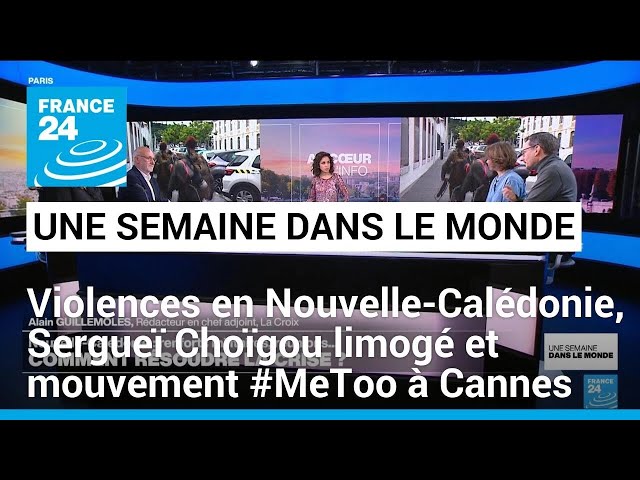 ⁣Violences en Nouvelle-Calédonie, Sergueï Choïgou limogé et mouvement #MeToo à Cannes