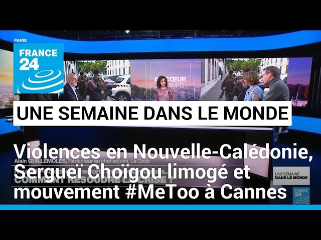 Violences en Nouvelle-Calédonie, Sergueï Choïgou limogé et mouvement #MeToo à Cannes