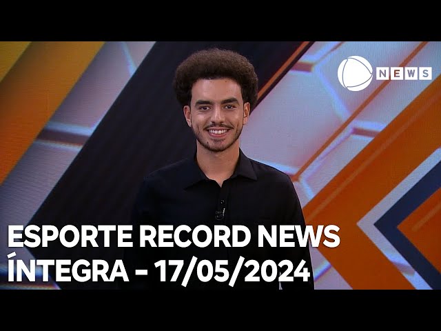 Esporte Record News - 17/05/2024