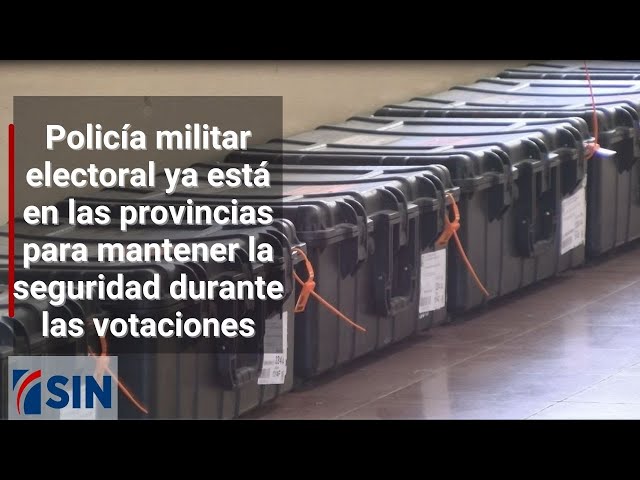 Policía militar electoral ya está en las provincias para mantener seguridad