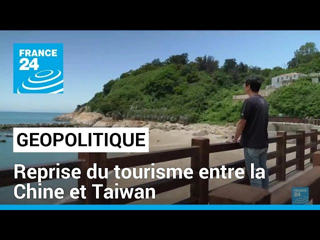 Taïwan : Pékin autorise les voyages sur l'archipel de Matsu • FRANCE 24