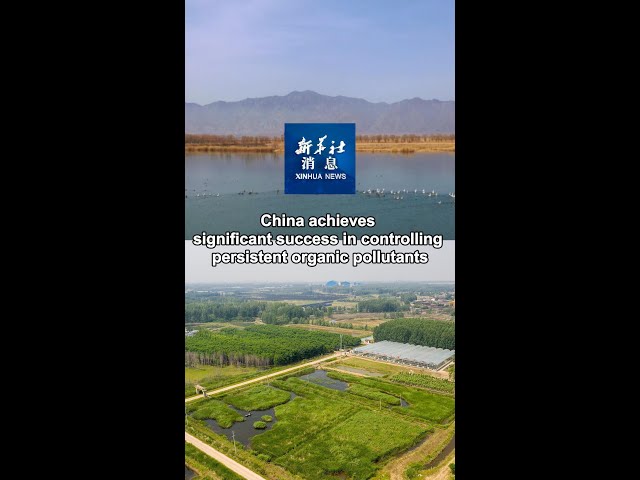 ⁣Xinhua News | China achieves significant success in controlling persistent organic pollutants