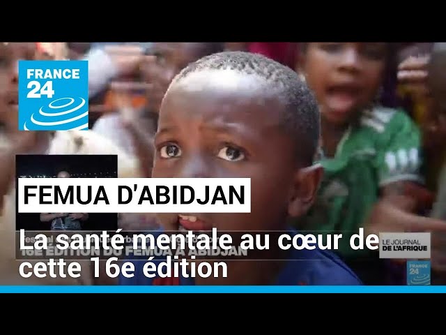 FEMUA 2024 : la santé mentale des jeunes au cœur de cette 16e édition • FRANCE 24