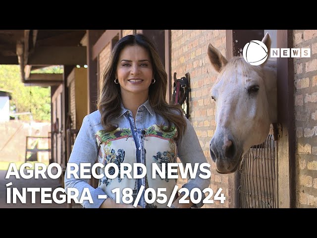 ⁣Agro Record News - 18/05/2024