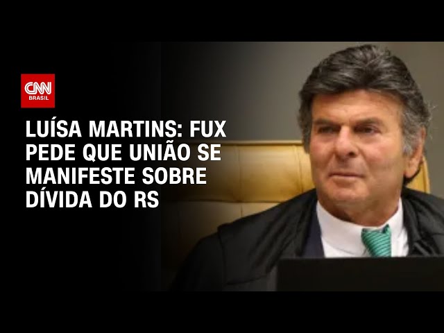 ⁣Luisa Martins: Fux pede que União se manifeste | AGORA CNN sobre dívida do RS