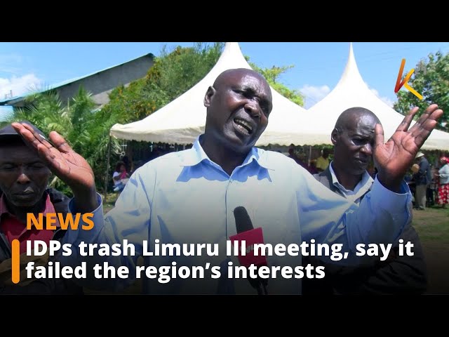 ⁣IDPs trash Limuru III meeting, say it failed the region’s interests