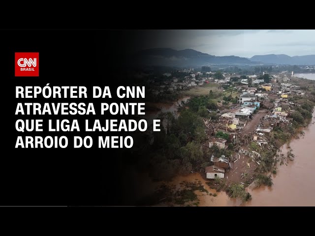 Repórter da CNN atravessa ponte que liga Lajeado e Arroio do Meio | AGORA CNN