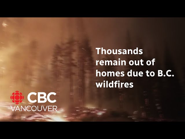 ⁣Thousands remain out of homes due to B.C. wildfires