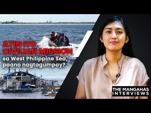 ⁣Atin Ito civilian mission sa West Philippine Sea, paano nagtagumpay? | The Mangahas Interviews