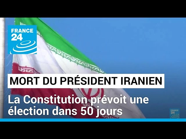 Mort du président iranien : la Constitution prévoit une élection dans 50 jours • FRANCE 24