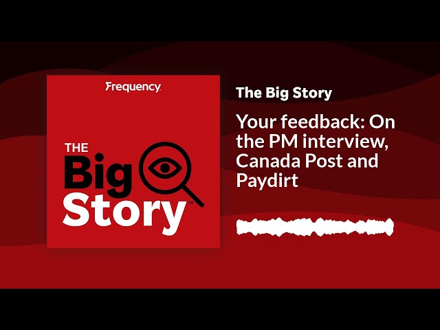 ⁣Your feedback: On the PM interview, Canada Post and Paydirt | The Big Story