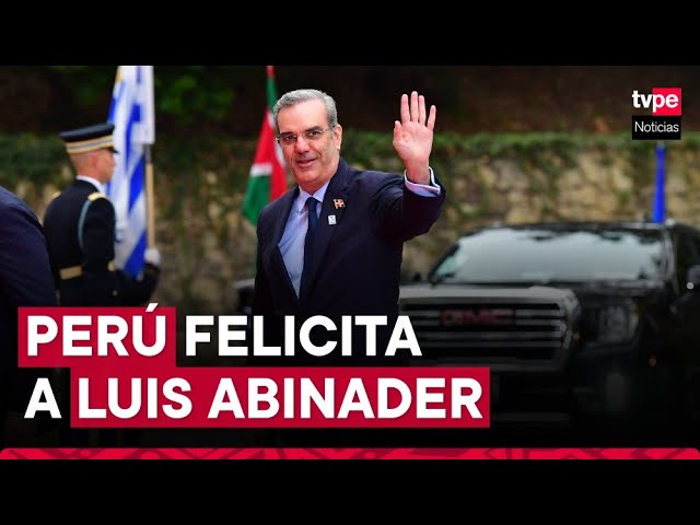 ⁣Perú felicita a Luis Abinader por su reelección como presidente de República Dominicana