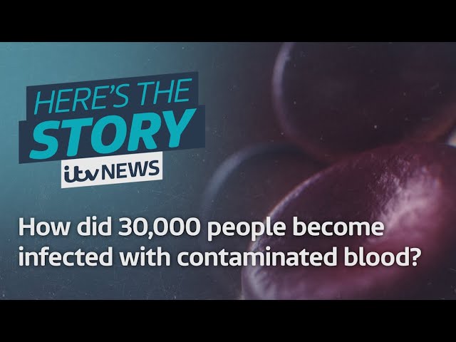 How did 30,000 people become contaminated with infected blood? | ITV News