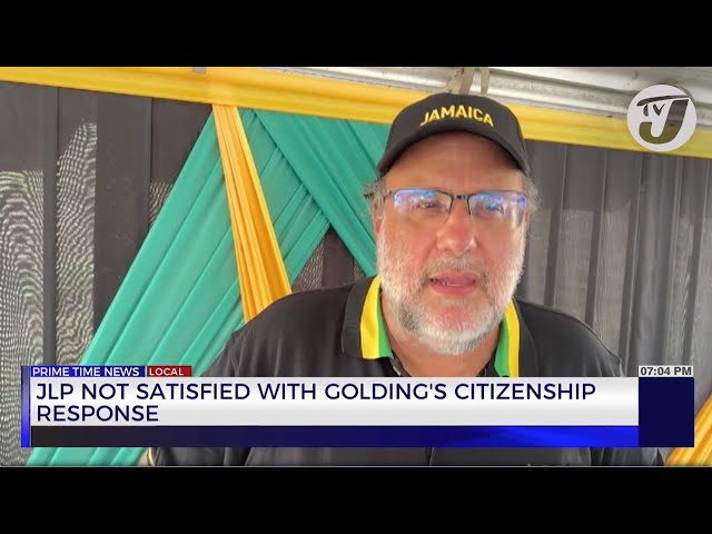 JLP not Satisfied with Golding's Citizenship Response | TVJ News