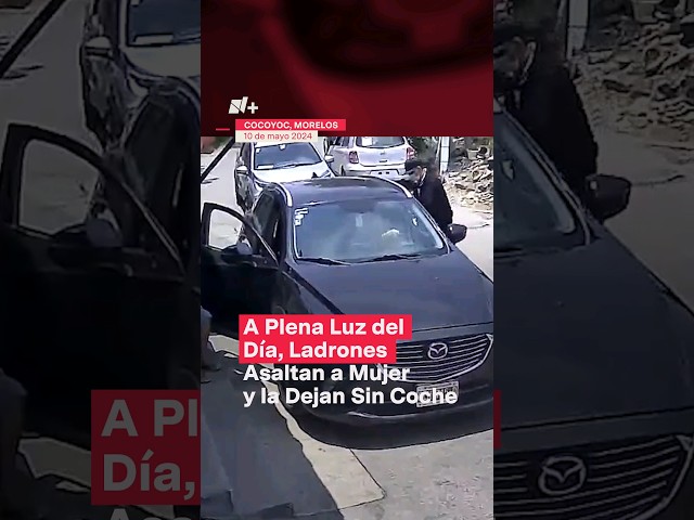 ⁣Ladrones le roban su coche a mujer cerca de Oaxtepec - N+ #Shorts