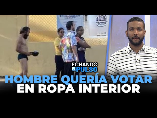 ⁣Este hombre quería votar en ropa interior en Higüey | Echando El Pulso
