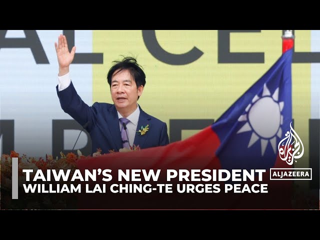 William Lai Ching-te urges peace as he becomes Taiwan’s new president