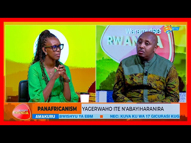 ⁣Pan Africanism: Ni gute twagera kuri Afurika twifuza? | #WaramutseRwanda