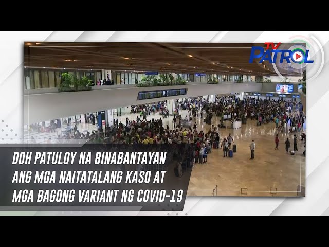 ⁣DOH patuloy na binabantayan ang mga naitatalang kaso at mga bagong variant ng COVID-19 | TV Patrol
