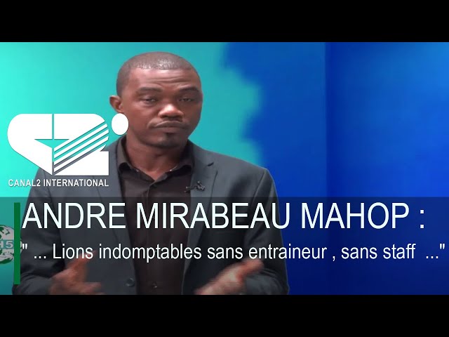 ANDRE MIRABEAU MAHOP : " ... Lions indomptables sans entraineur , sans staff  ..."