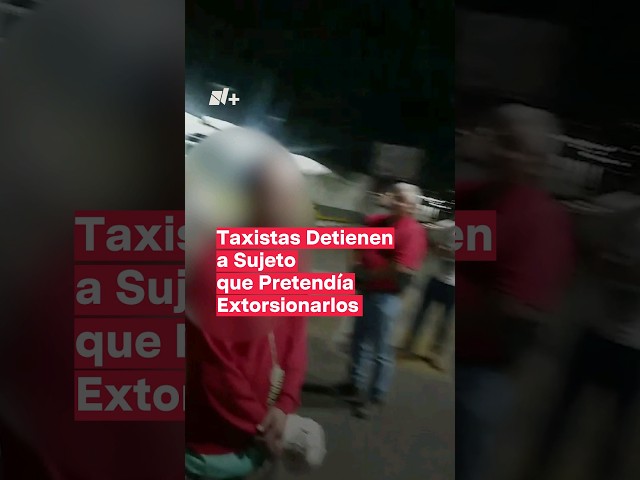 ⁣Taxistas detienen a sujeto que pretendía extorsionarlos en Querétaro - N+ #Shorts