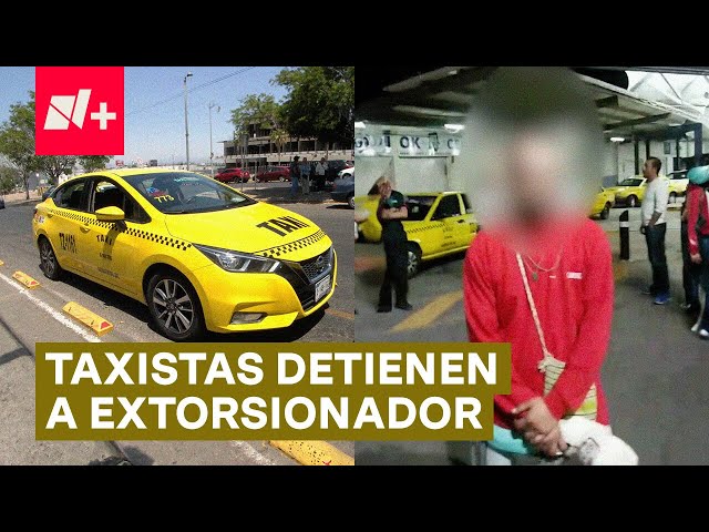 ⁣Taxistas detienen a sujeto que pretendía extorsionarlos en Querétaro - N+