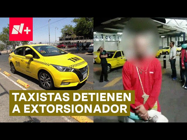 Taxistas detienen a sujeto que pretendía extorsionarlos en Querétaro - N+