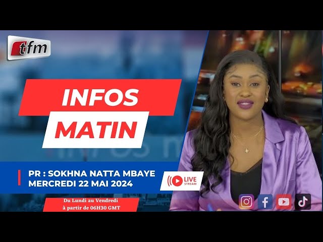 ⁣TFM LIVE  :  infos matin du 22 Mai 2024 présenté par Sokhna Natta MBAYE